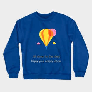 All Done for the day! Enjoy your empty inbox. Crewneck Sweatshirt